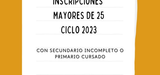 Inscripción mayores de 25 años con estudios obligatorios incompletos CICLO 2023- Inscripción mayores de 25 años con estudios obligatorios incompletos CICLO 2023-