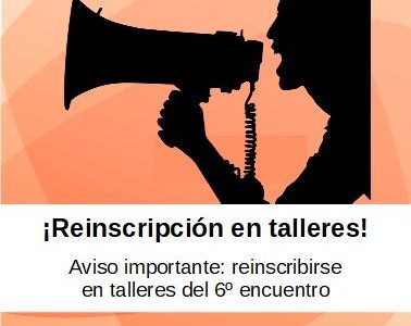 Reinscripición en talleres el 6º Encuentro Reinscripición en talleres el 6º Encuentro