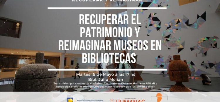 Charla: Recuperar el Patrimonio y Reimaginar Museos en Bibliotecas Charla: Recuperar el Patrimonio y Reimaginar Museos en Bibliotecas