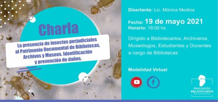 Charla: La presencia de insectos perjudiciales al Patrimonio Documental de Bibliotecas, Archivos y Museos. Identificación y prevención de daños. Charla: La presencia de insectos perjudiciales al Patrimonio Documental de Bibliotecas, Archivos y Museos. Identificación y prevención de daños.