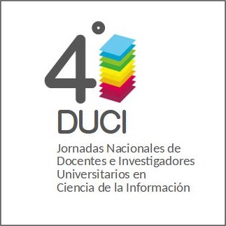 4as Jornadas de Docentes Investigadores Universitarios en Ciencia de la Información (DUCI 4) 4as Jornadas de Docentes Investigadores Universitarios en Ciencia de la Información (DUCI 4)