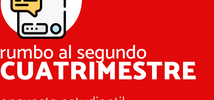 Rumbo al segundo cuatrimestre – Encuesta estudiantil Rumbo al segundo cuatrimestre – Encuesta estudiantil