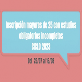 Inscripción mayores de 25 años con estudios obligatorios incompletos – CICLO 2023