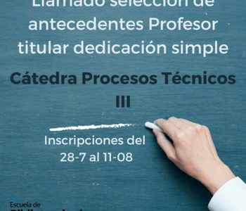 Llamado selección de antecedentes Profesor titular dedicación simple – Procesos técnicos III