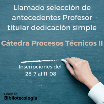 Llamado selección de antecedentes Profesor titular dedicación simple – Procesos técnicos II Llamado selección de antecedentes Profesor titular dedicación simple – Procesos técnicos II