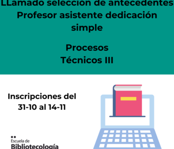 Llamado selección de antecedentes – Procesos técnicos III – Profesor asistente, dedicación simple Llamado selección de antecedentes – Procesos técnicos III – Profesor asistente, dedicación simple