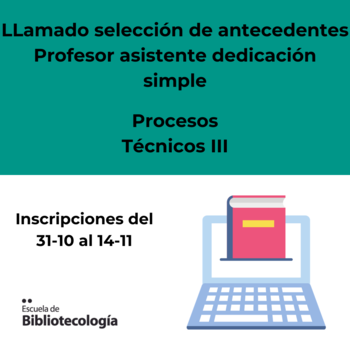 Llamado selección de antecedentes – Procesos técnicos III – Profesor asistente, dedicación simple Llamado selección de antecedentes – Procesos técnicos III – Profesor asistente, dedicación simple